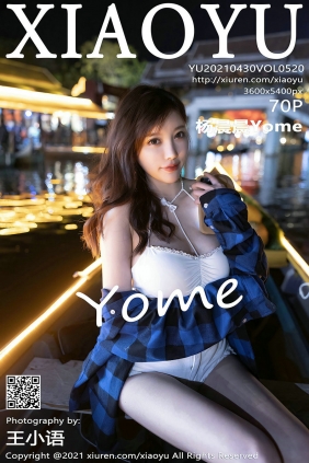 [XIAOYU]语画界 2021.04.30 Vol.520 杨晨晨Yome [70P625MB]