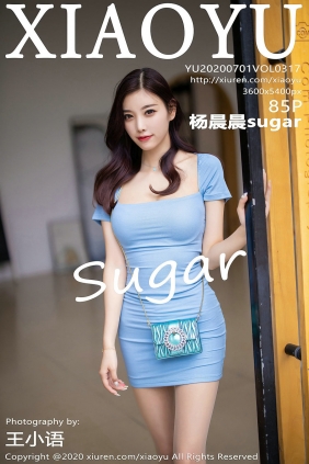 [XIAOYU]语画界 2020.07.01 Vol.317 杨晨晨sugar [85P1.00GB]