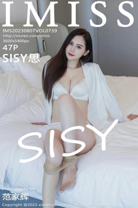 [IMiss]爱蜜社 2023.08.07 Vol.739 SISY思 [47P305MB]